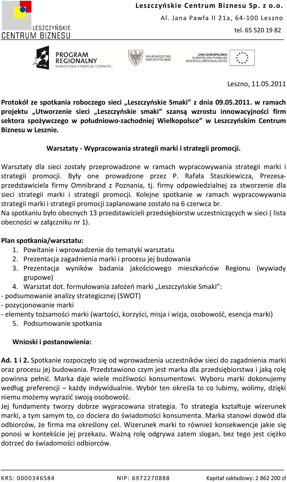 w ramach projektu Utworzenie sieci Leszczyńskie smaki szansą wzrostu innowacyjności firm sektora spożywczego w południowo-zachodniej Wielkopolsce w Leszczyńskim Centrum Biznesu w Lesznie.