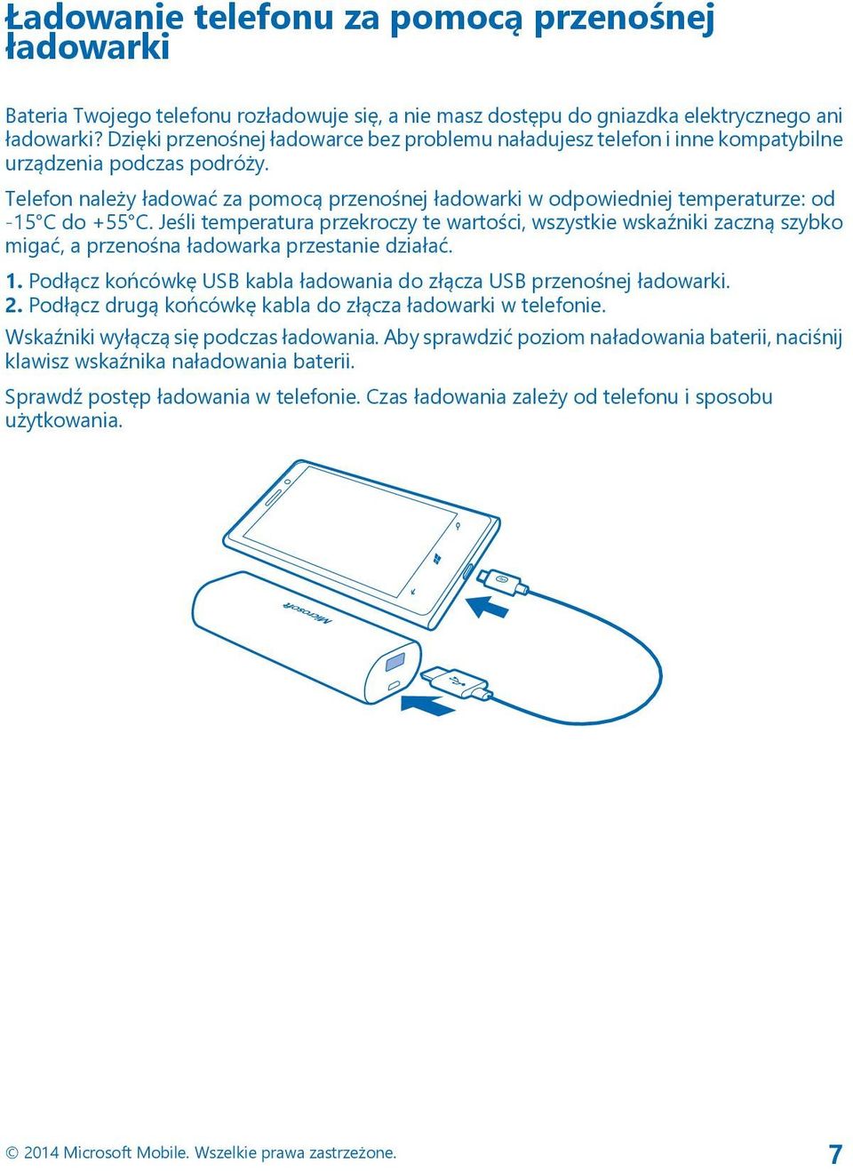 Telefon należy ładować za pomocą przenośnej ładowarki w odpowiedniej temperaturze: od -15 C do +55 C.