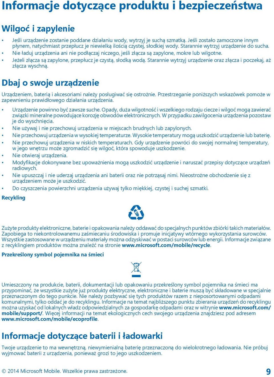 Nie ładuj urządzenia ani nie podłączaj niczego, jeśli złącza są zapylone, mokre lub wilgotne. Jeżeli złącza są zapylone, przepłucz je czystą, słodką wodą.