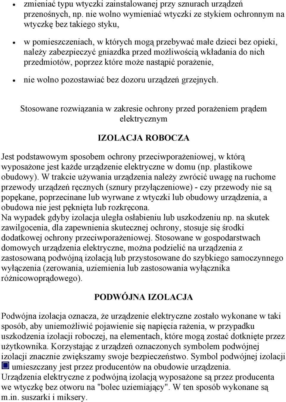 wkładania do nich przedmiotów, poprzez które może nastąpić porażenie, nie wolno pozostawiać bez dozoru urządzeń grzejnych.