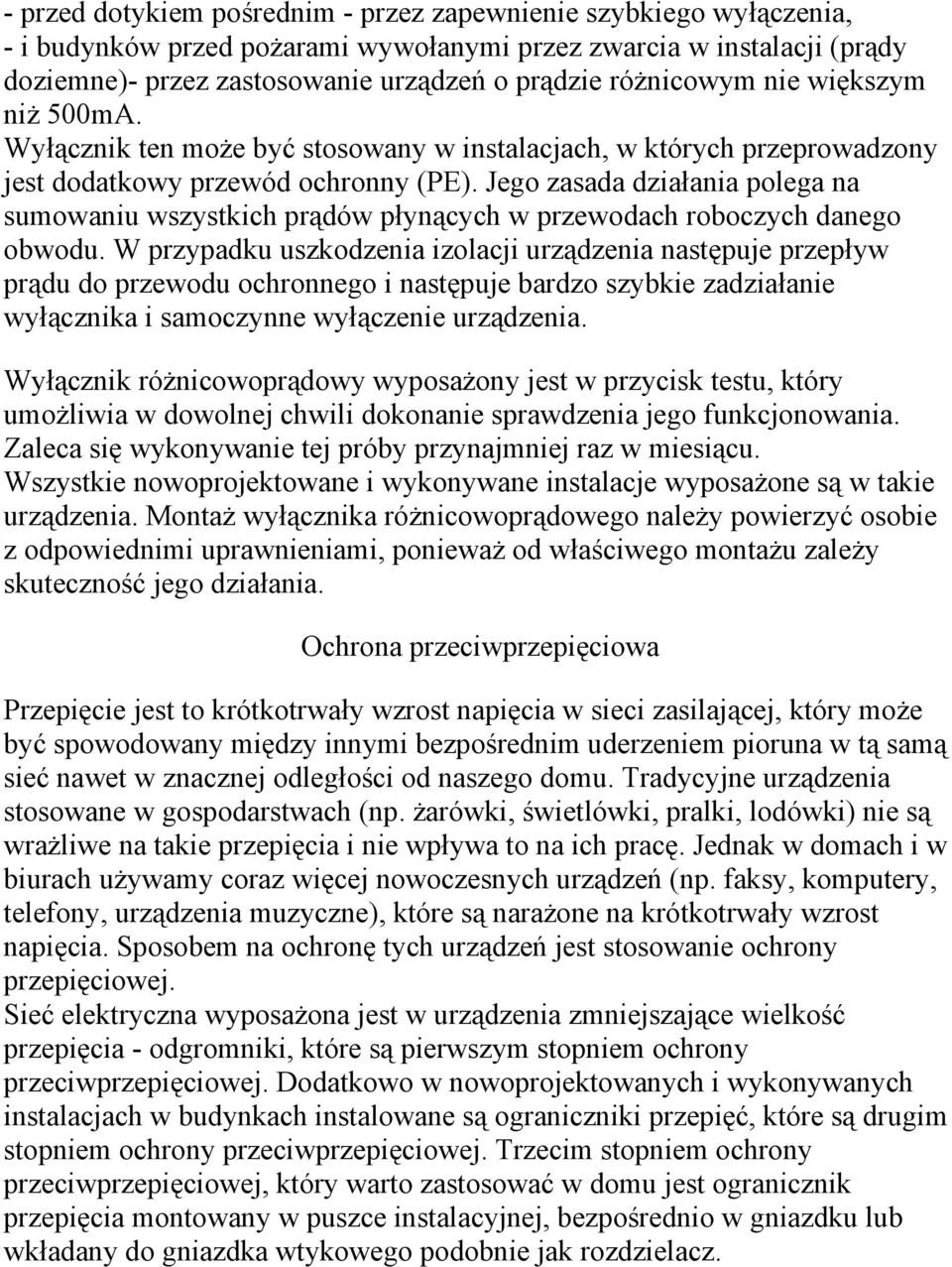 Jego zasada działania polega na sumowaniu wszystkich prądów płynących w przewodach roboczych danego obwodu.