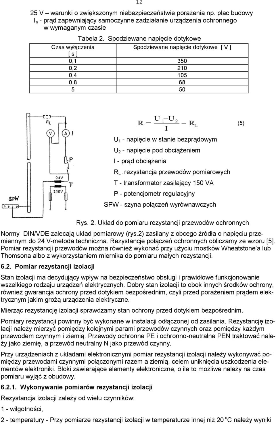 obciążeniem I - prąd obciążenia R L - rezystancja przewodów pomiarowych T - transformator zasilający 150 VA P - potencjometr regulacyjny SPW - szyna połączeń wyrównawczych (5) Rys. 2.