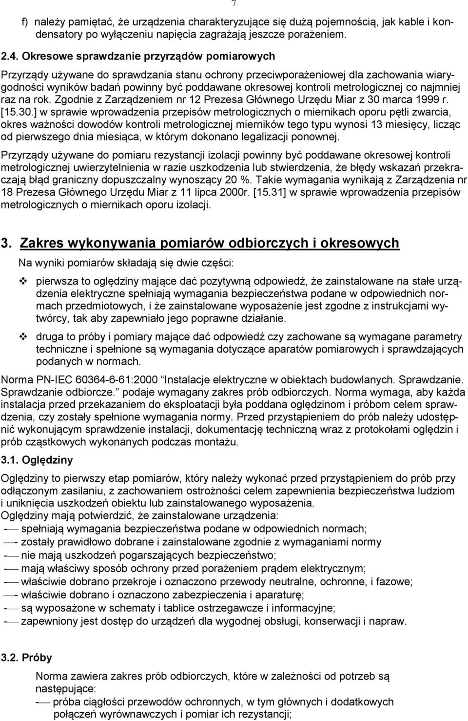 metrologicznej co najmniej raz na rok. Zgodnie z Zarządzeniem nr 12 Prezesa Głównego Urzędu Miar z 30 