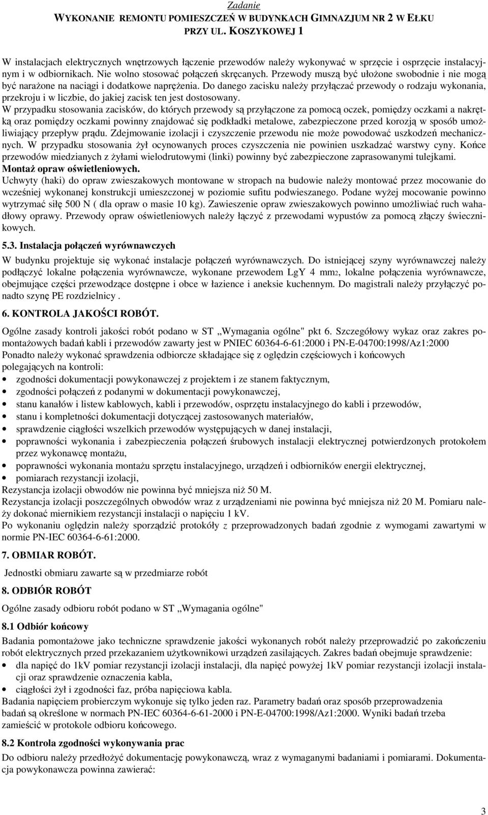 Do danego zacisku należy przyłączać przewody o rodzaju wykonania, przekroju i w liczbie, do jakiej zacisk ten jest dostosowany.