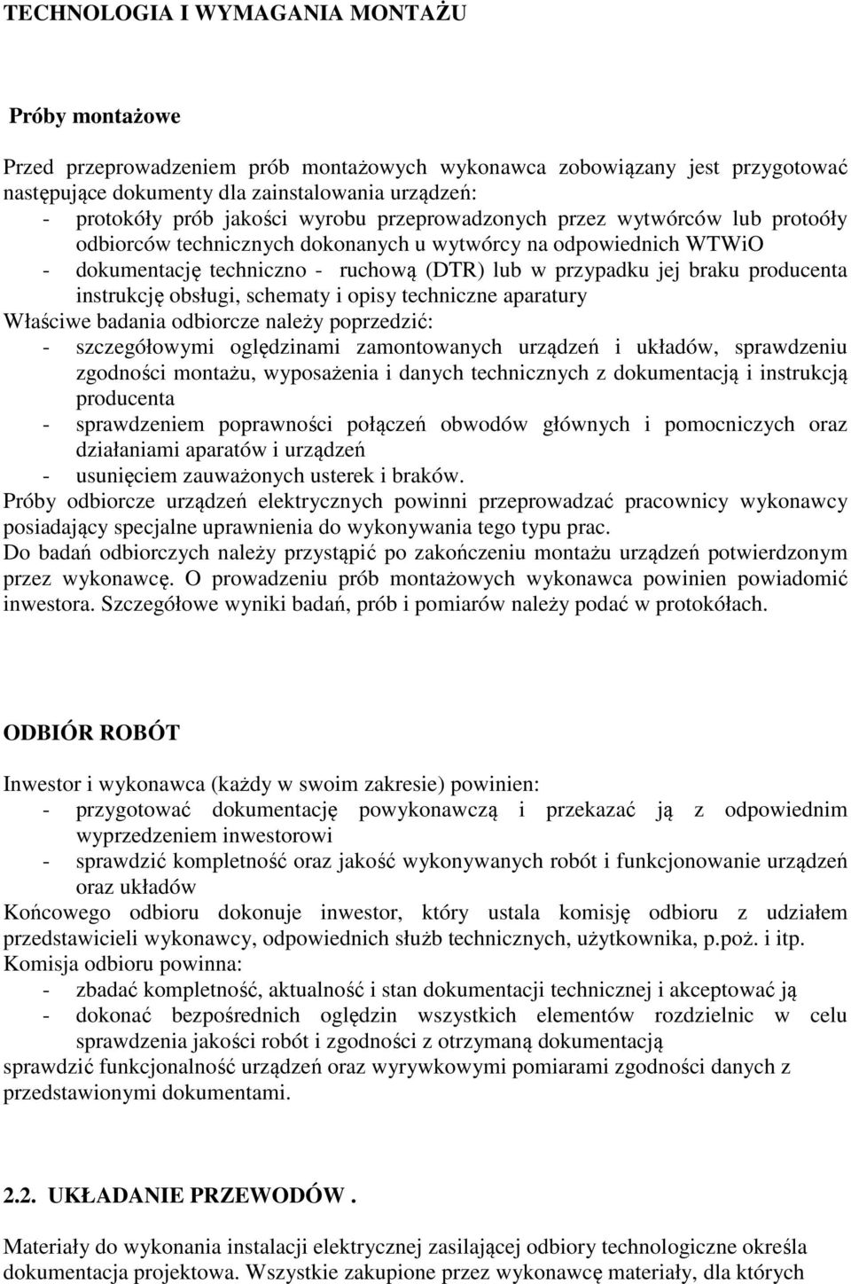 producenta instrukcję obsługi, schematy i opisy techniczne aparatury Właściwe badania odbiorcze należy poprzedzić: - szczegółowymi oględzinami zamontowanych urządzeń i układów, sprawdzeniu zgodności