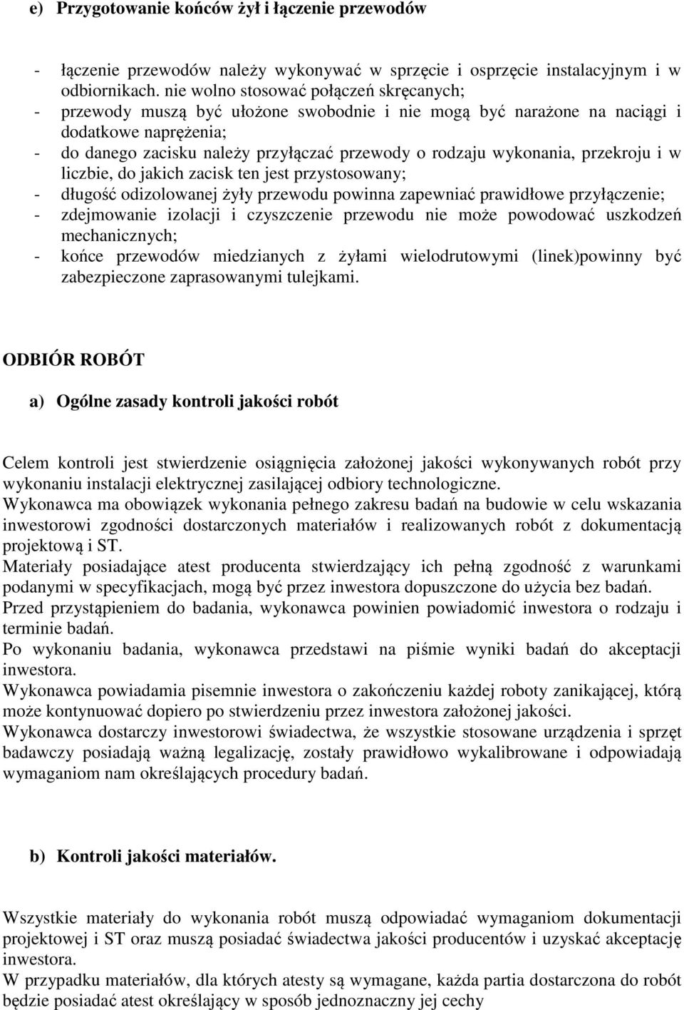 wykonania, przekroju i w liczbie, do jakich zacisk ten jest przystosowany; - długość odizolowanej żyły przewodu powinna zapewniać prawidłowe przyłączenie; - zdejmowanie izolacji i czyszczenie