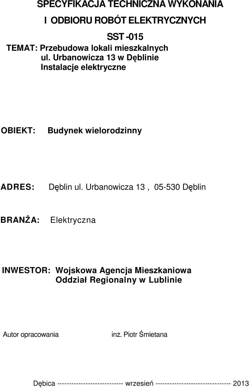 Urbanowicza 13, 05-530 Dęblin BRANŻA: Elektryczna INWESTOR: Wojskowa Agencja Mieszkaniowa Oddział Regionalny w