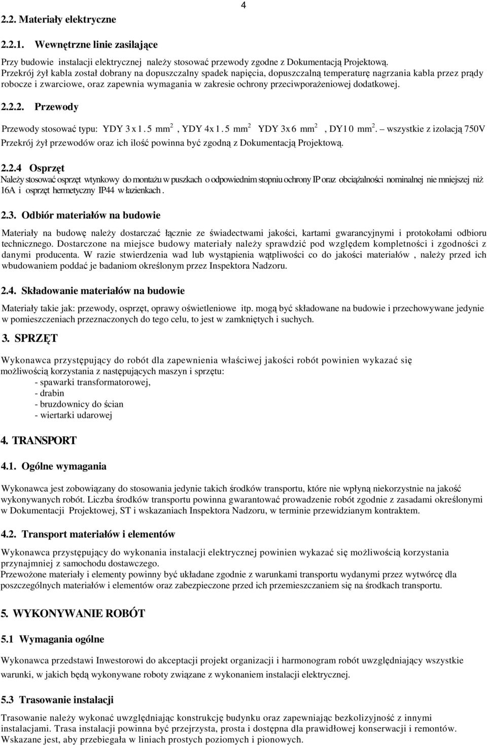 przeciwporażeniowej dodatkowej. 2.2.2. Przewody Przewody stosować typu: YDY 3 x 1. 5 mm 2, YDY 4x 1.5 mm 2 YDY 3x 6 mm 2, DY1 0 mm 2.