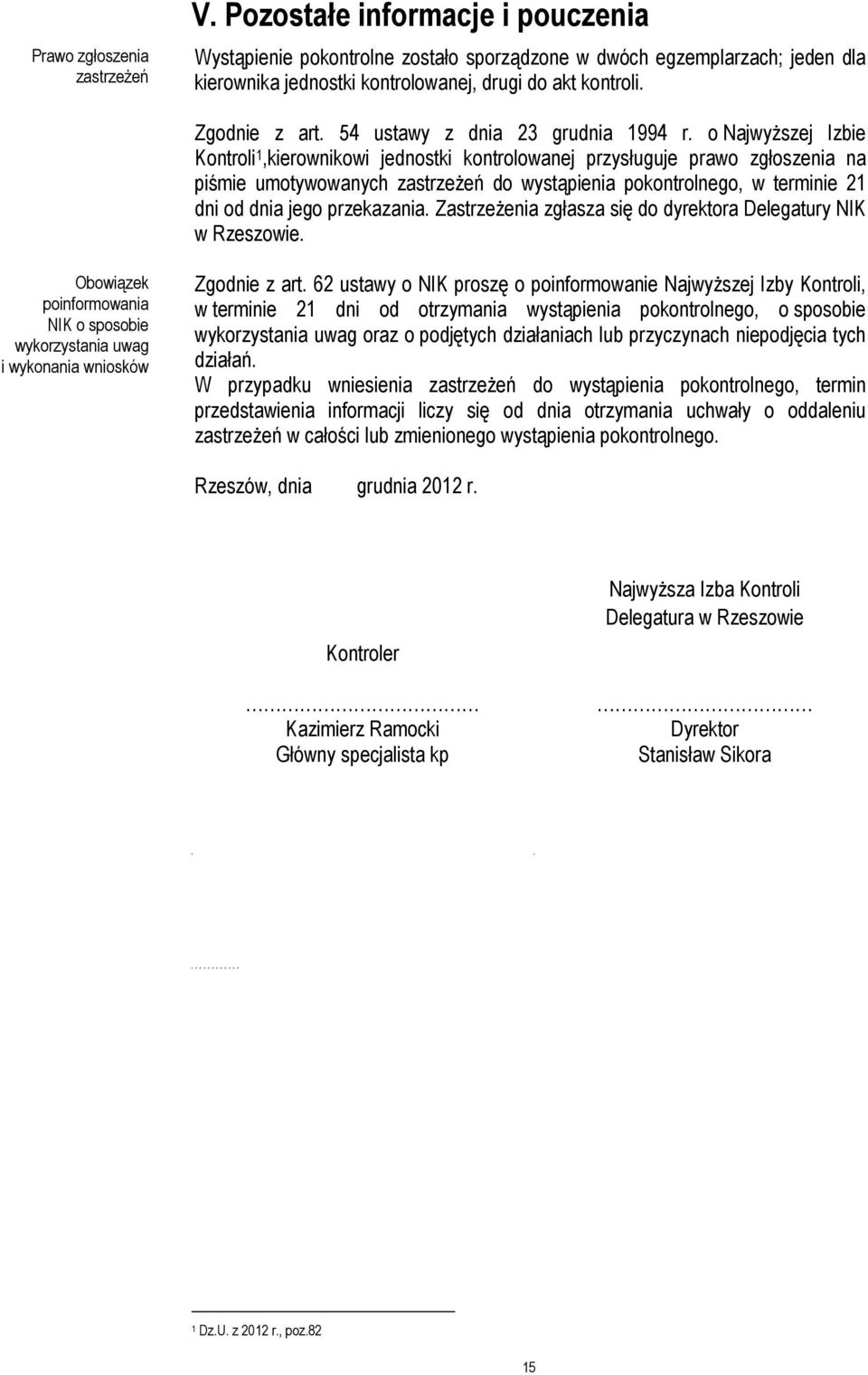 o Najwyższej Izbie Kontroli 1,kierownikowi jednostki kontrolowanej przysługuje prawo zgłoszenia na piśmie umotywowanych zastrzeżeń do wystąpienia pokontrolnego, w terminie 21 dni od dnia jego