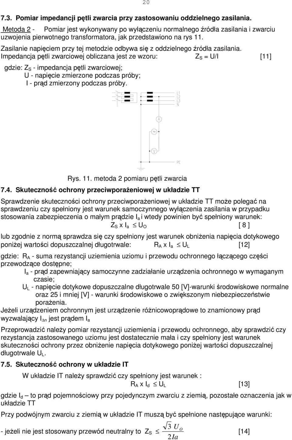 Zasilanie napięciem przy tej metodzie odbywa się z oddzielnego źródła zasilania.