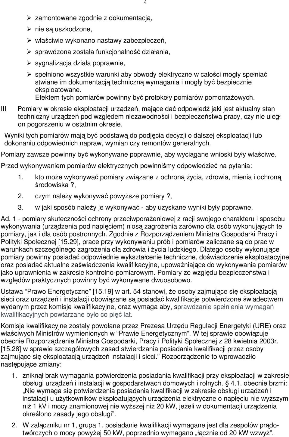 Efektem tych pomiarów powinny być protokoły pomiarów pomontażowych.