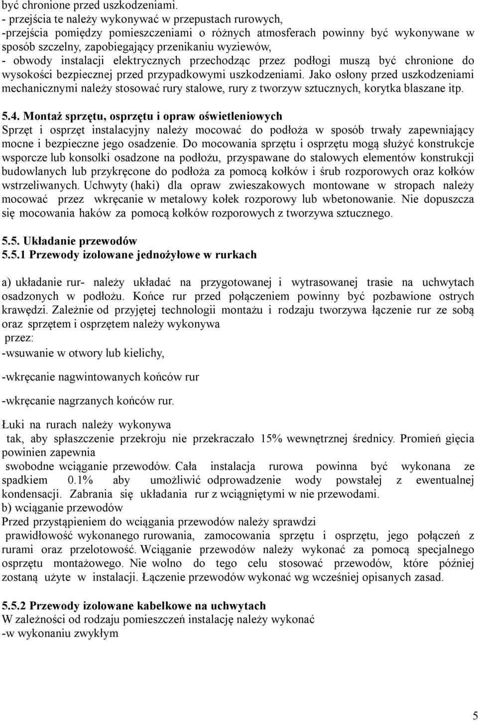 obwody instalacji elektrycznych przechodząc przez podłogi muszą być chronione do wysokości bezpiecznej przed przypadkowymi uszkodzeniami.