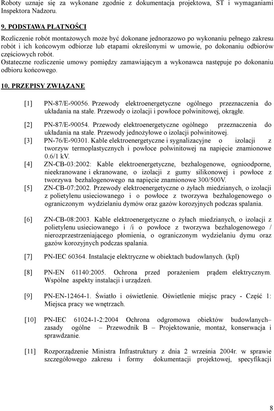 częściowych robót. Ostateczne rozliczenie umowy pomiędzy zamawiającym a wykonawca następuje po dokonaniu odbioru końcowego. 10. PRZEPISY ZWIĄZANE [1] PN-87/E-90056.