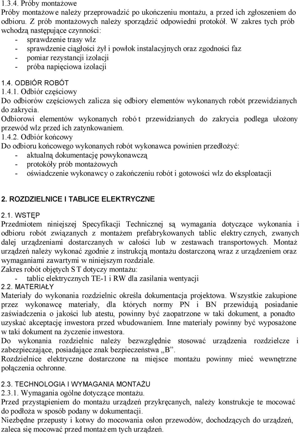 izolacji 1.4. ODBIÓR ROBÓT 1.4.1. Odbiór częściowy Do odbiorów częściowych zalicza się odbiory elementów wykonanych robót przewidzianych do zakrycia.