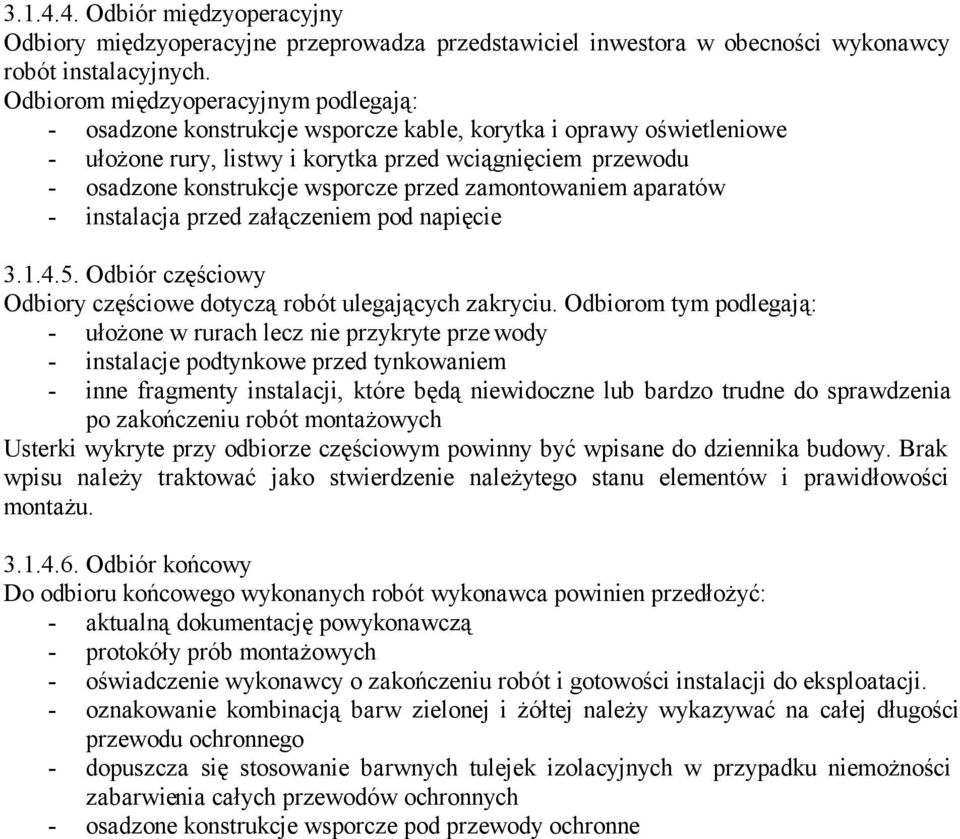 wsporcze przed zamontowaniem aparatów - instalacja przed załączeniem pod napięcie 3.1.4.5. Odbiór częściowy Odbiory częściowe dotyczą robót ulegających zakryciu.