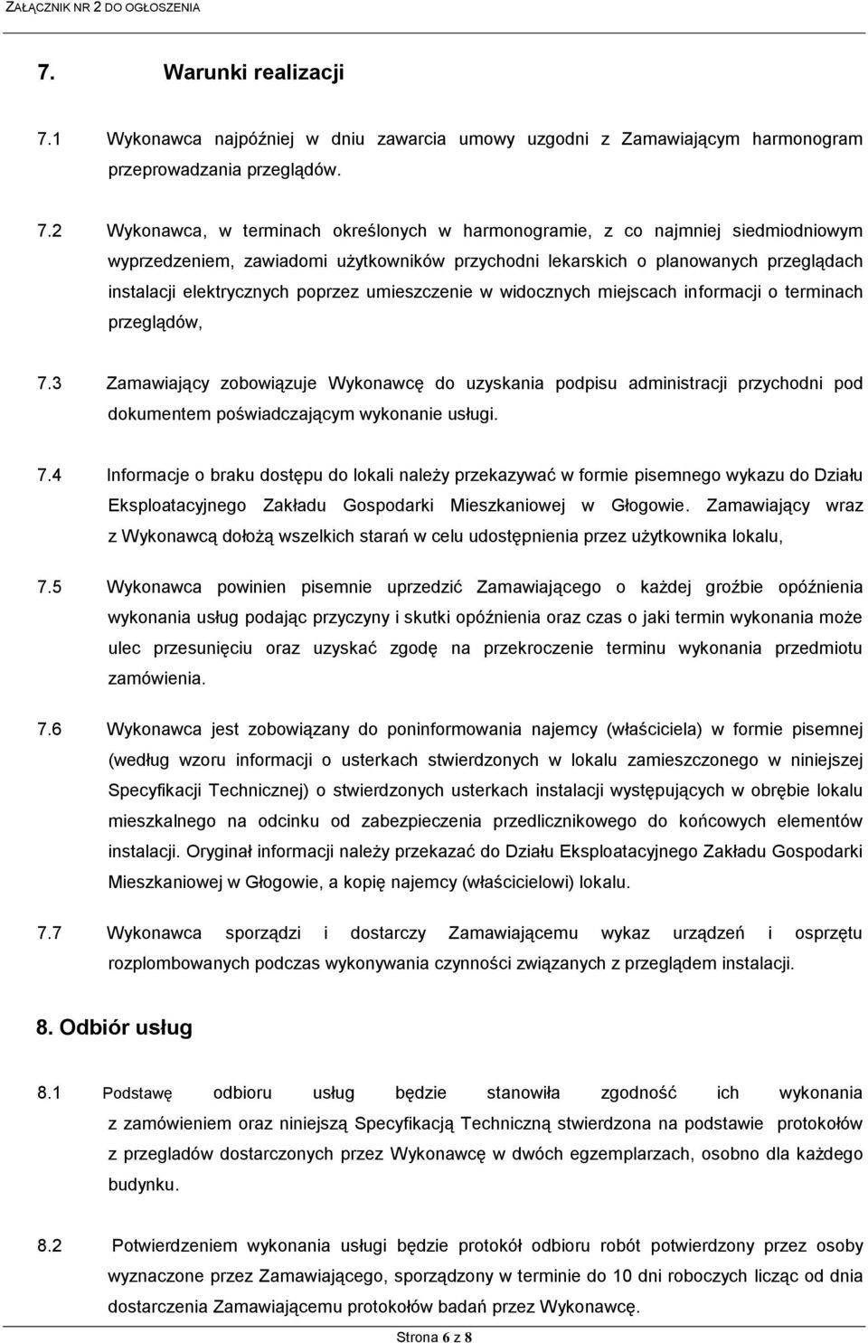 2 Wykonawca, w terminach określonych w harmonogramie, z co najmniej siedmiodniowym wyprzedzeniem, zawiadomi użytkowników przychodni lekarskich o planowanych przeglądach instalacji elektrycznych