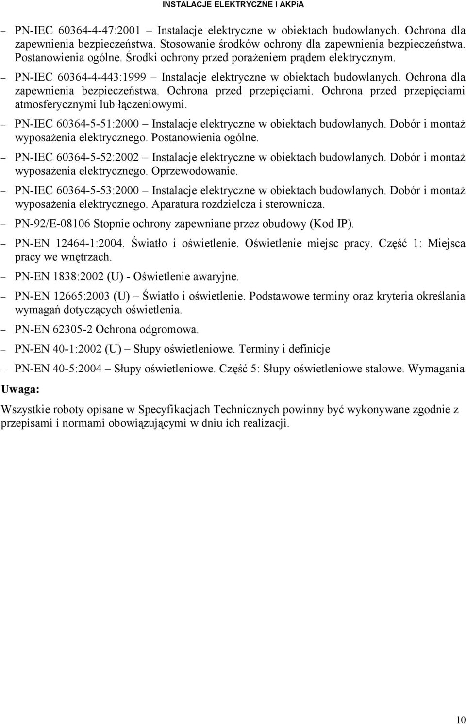 Ochrona przed przepięciami atmosferycznymi lub łączeniowymi. PN-IEC 60364-5-51:2000 Instalacje elektryczne w obiektach budowlanych. Dobór i montaż wyposażenia elektrycznego. Postanowienia ogólne.