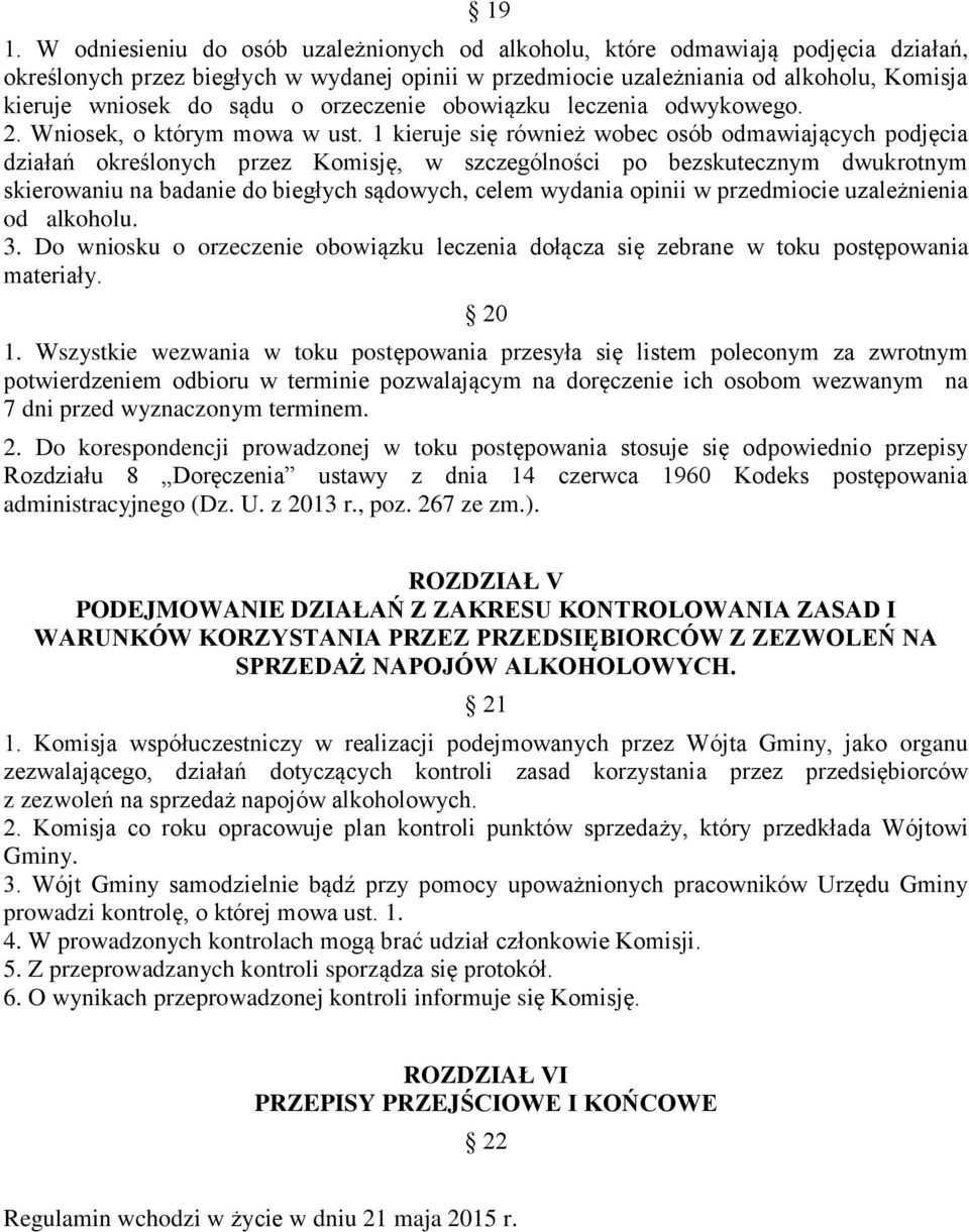 1 kieruje się również wobec osób odmawiających podjęcia działań określonych przez Komisję, w szczególności po bezskutecznym dwukrotnym skierowaniu na badanie do biegłych sądowych, celem wydania