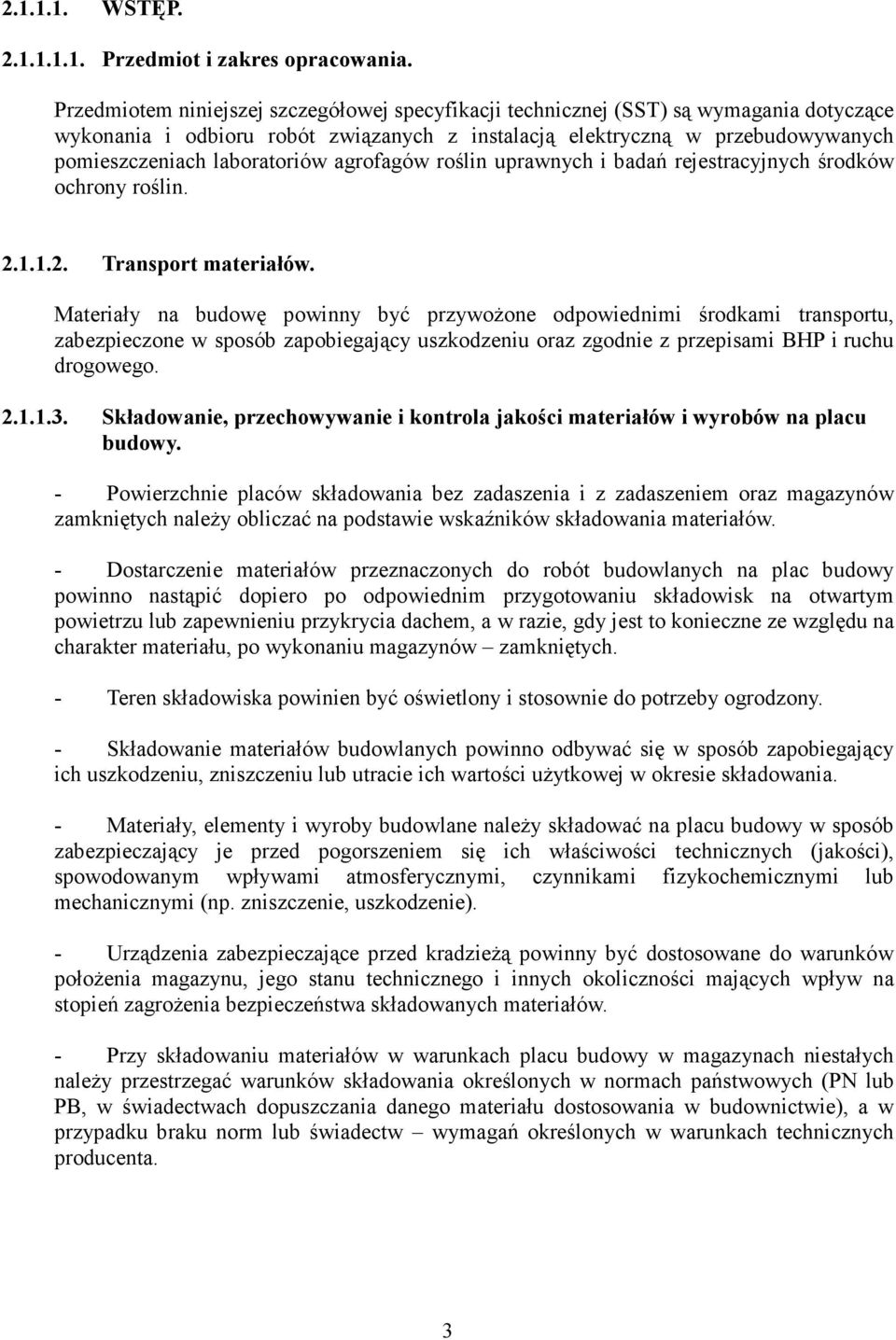 agrofagów roślin uprawnych i badań rejestracyjnych środków ochrony roślin. 2.1.1.2. Transport materiałów.