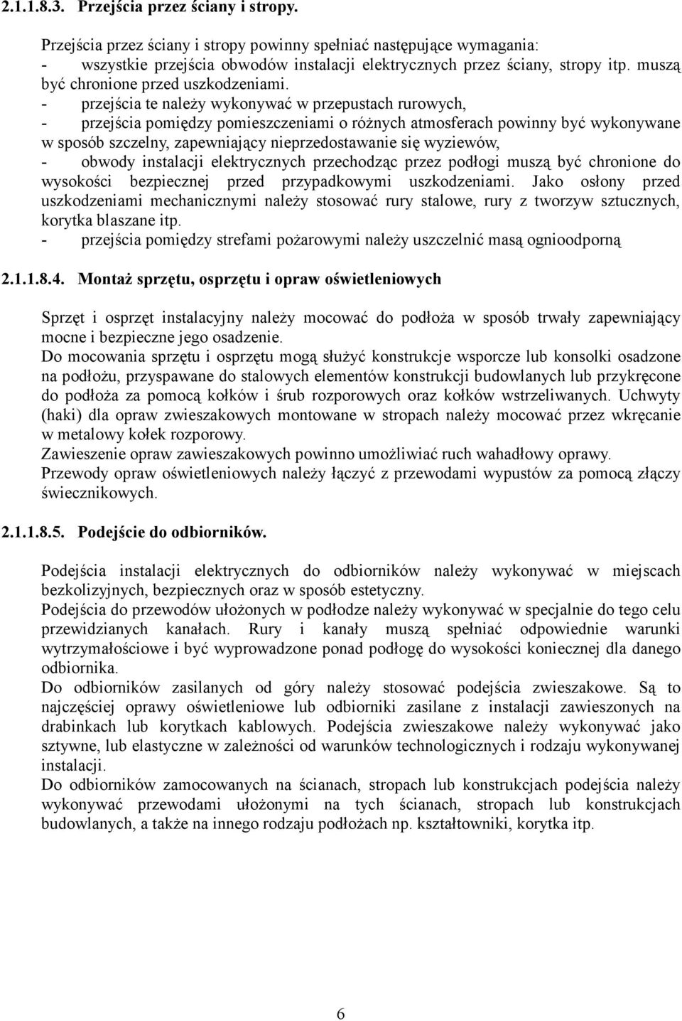 - przejścia te naleŝy wykonywać w przepustach rurowych, - przejścia pomiędzy pomieszczeniami o róŝnych atmosferach powinny być wykonywane w sposób szczelny, zapewniający nieprzedostawanie się