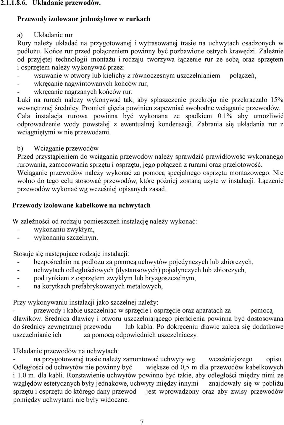 ZaleŜnie od przyjętej technologii montaŝu i rodzaju tworzywa łączenie rur ze sobą oraz sprzętem i osprzętem naleŝy wykonywać przez: - wsuwanie w otwory lub kielichy z równoczesnym uszczelnianiem