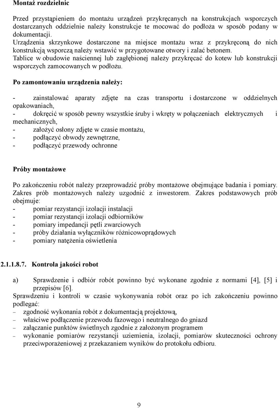 Tablice w obudowie naściennej lub zagłębionej naleŝy przykręcać do kotew lub konstrukcji wsporczych zamocowanych w podłoŝu.