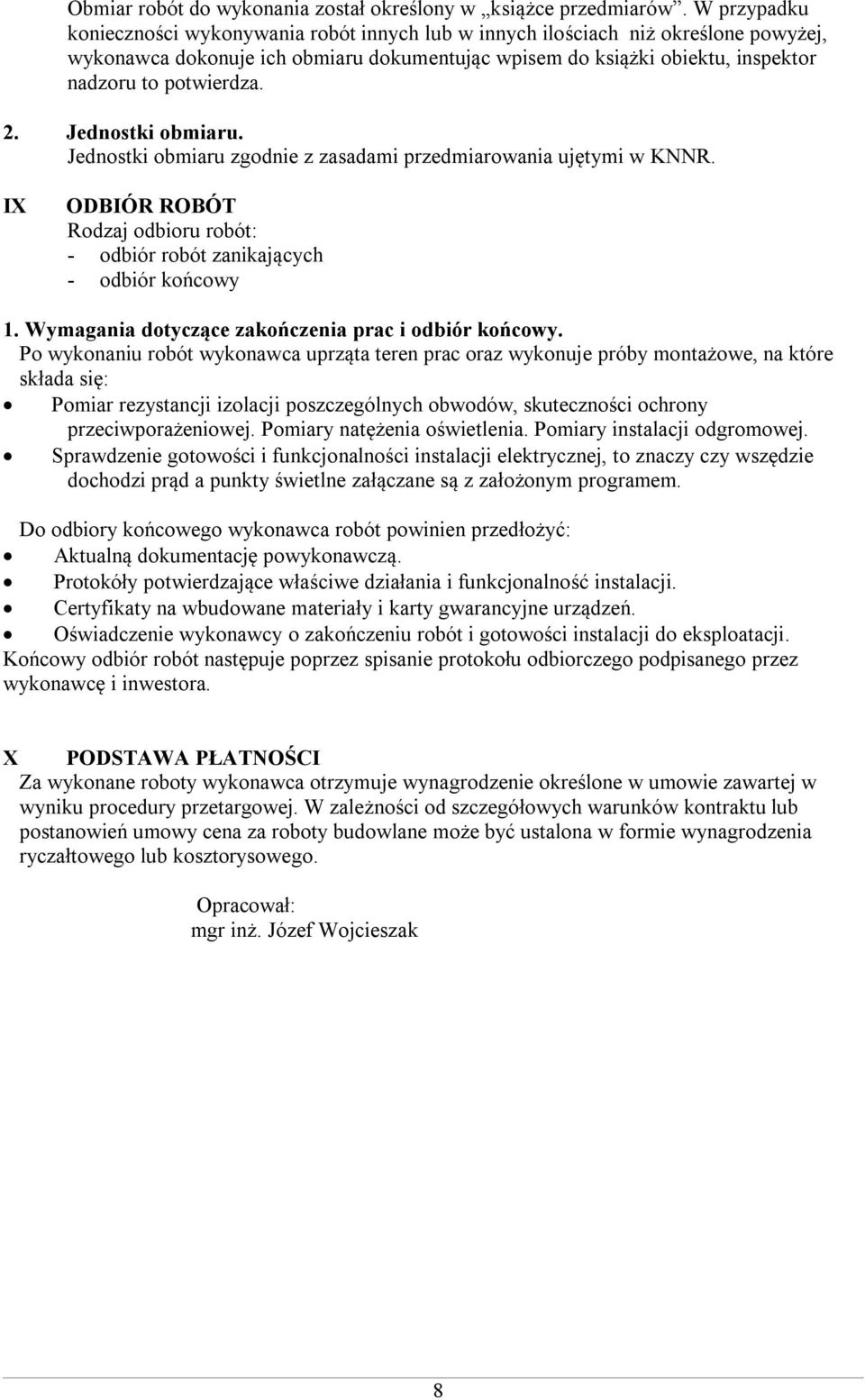 2. Jednostki obmiaru. Jednostki obmiaru zgodnie z zasadami przedmiarowania ujętymi w KNNR. IX ODBIÓR ROBÓT Rodzaj odbioru robót: - odbiór robót zanikających - odbiór końcowy 1.