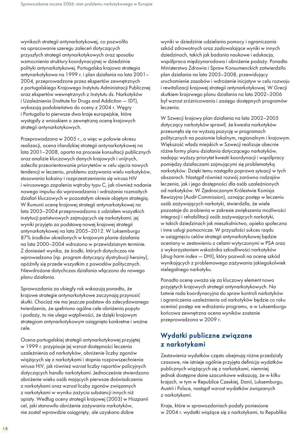 i plan działania na lata 2001 2004, przeprowadzone przez ekspertów zewnętrznych z portugalskiego Krajowego Instytutu Administracji Publicznej oraz ekspertów wewnętrznych z Instytutu ds.