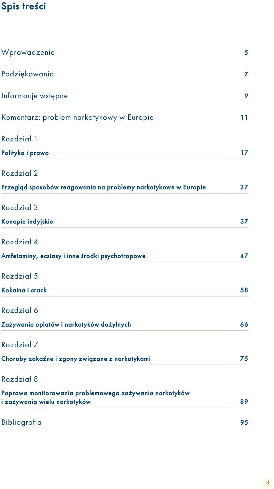 inne środki psychotropowe 47 Rozdział 5 Kokaina i crack 58 Rozdział 6 Zażywanie opiatów i narkotyków dożylnych 66 Rozdział 7 Choroby zakaźne i