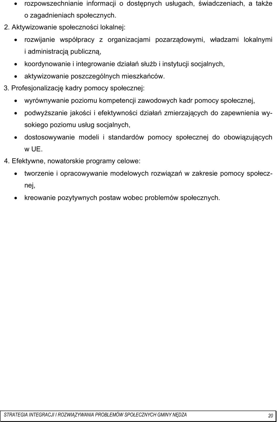 socjalnych, aktywizowanie poszczególnych mieszkańców. 3.