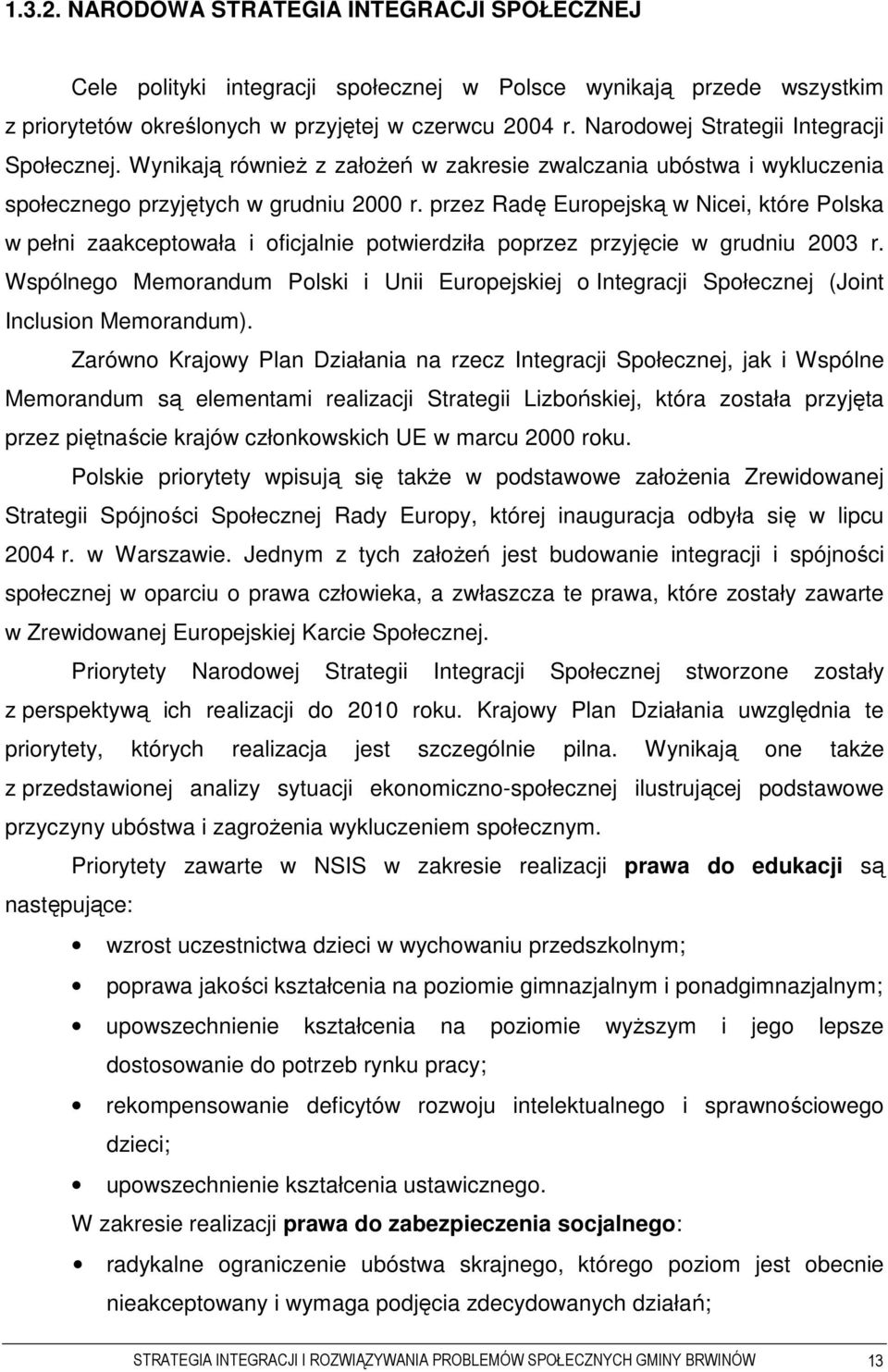 przez Radę Europejską w Nicei, które Polska w pełni zaakceptowała i oficjalnie potwierdziła poprzez przyjęcie w grudniu 2003 r.