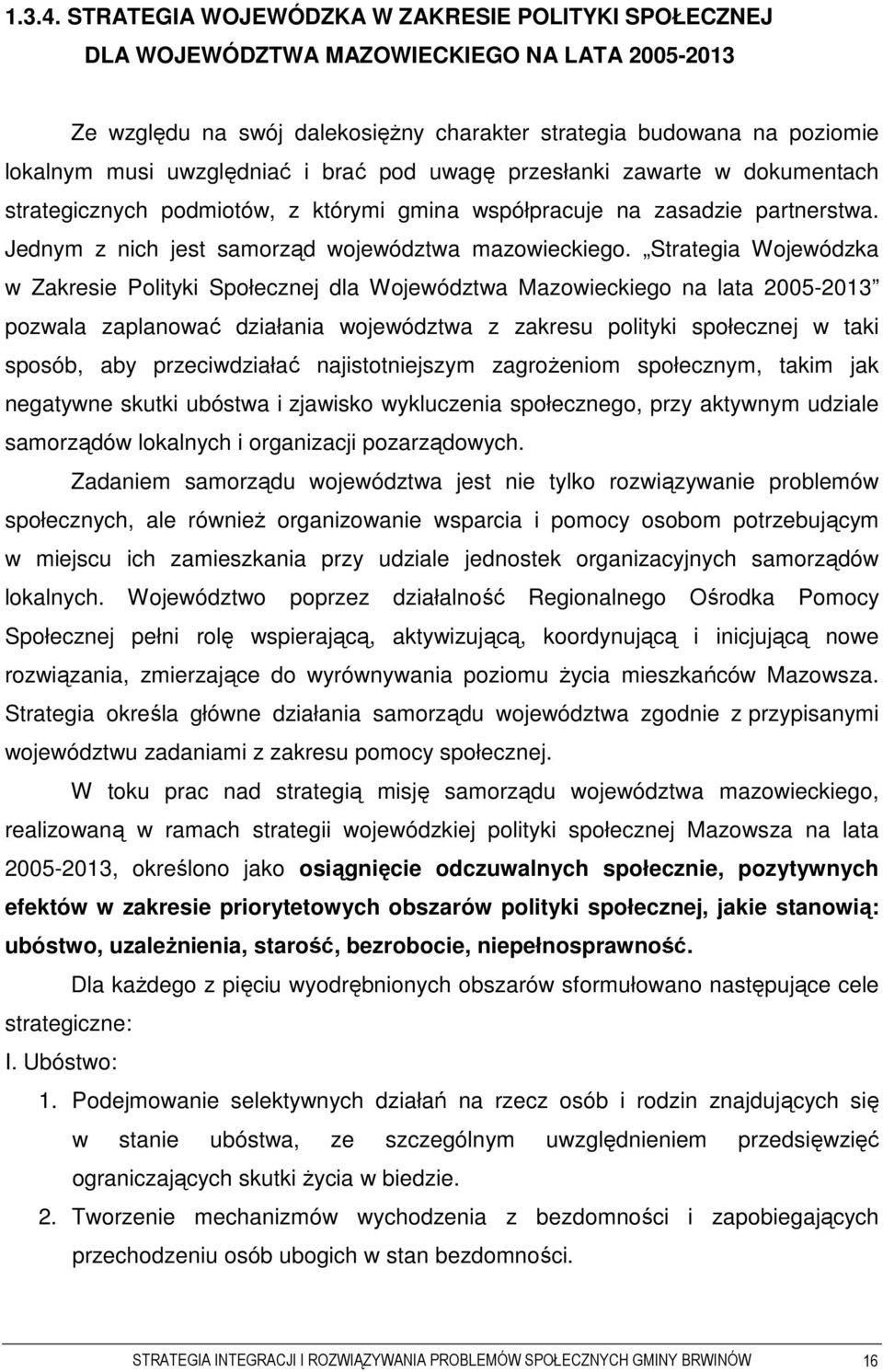 i brać pod uwagę przesłanki zawarte w dokumentach strategicznych podmiotów, z którymi gmina współpracuje na zasadzie partnerstwa. Jednym z nich jest samorząd województwa mazowieckiego.