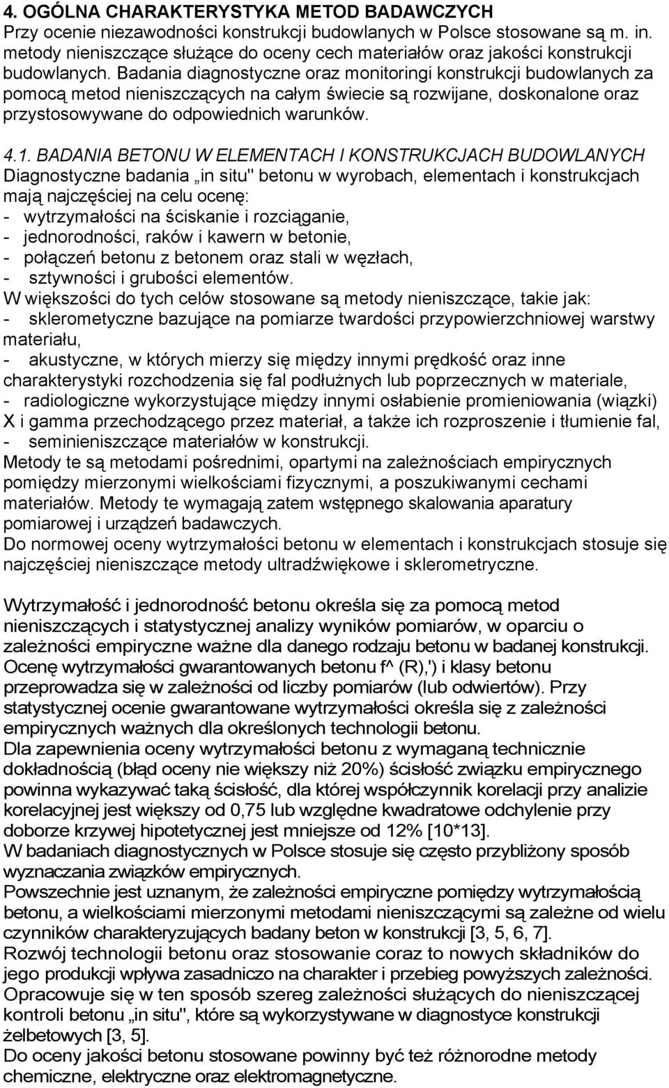 Badania diagnostyczne oraz monitoringi konstrukcji budowlanych za pomocą metod nieniszczących na całym świecie są rozwijane, doskonalone oraz przystosowywane do odpowiednich warunków. 4.1.