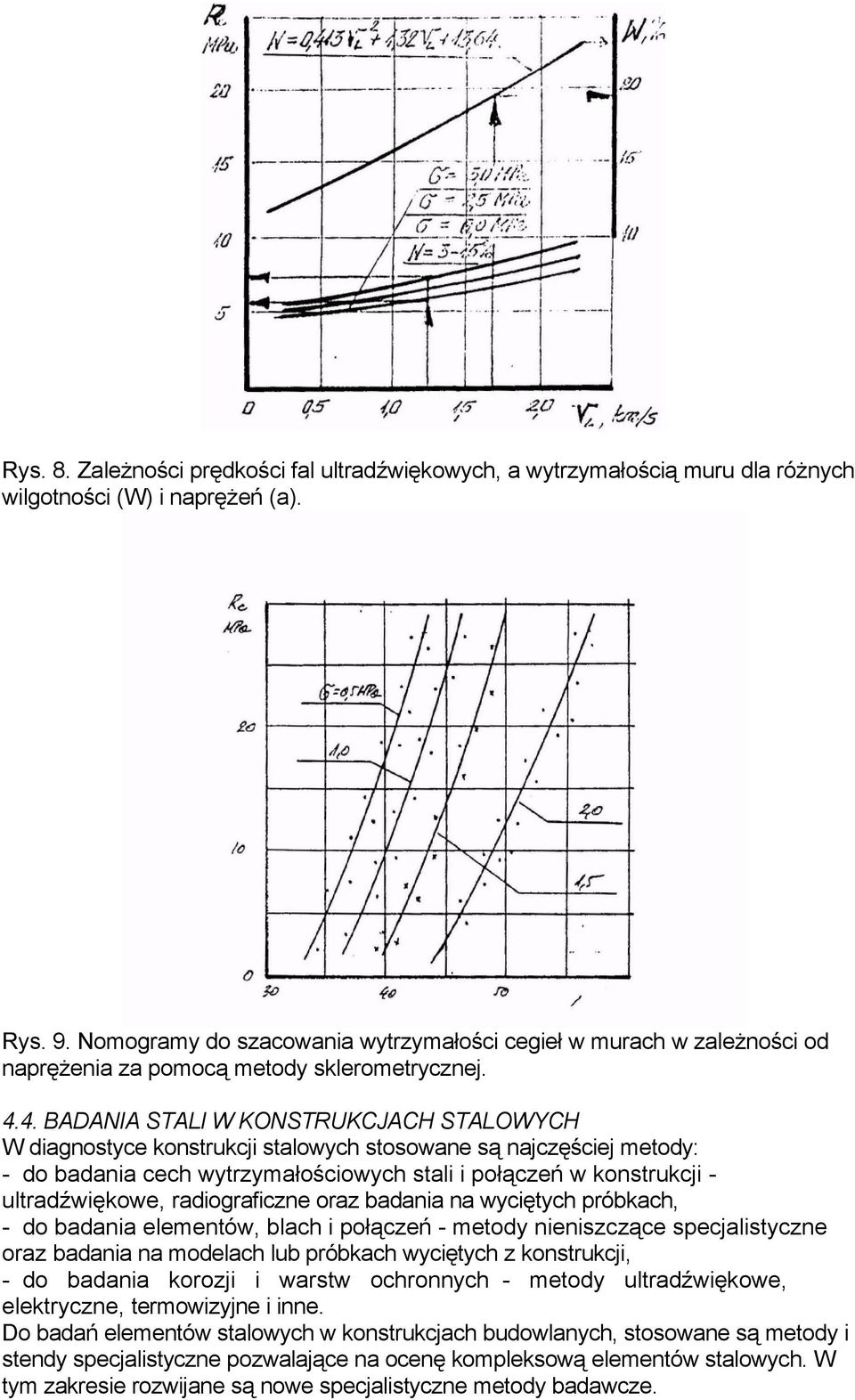 4. BADANIA STALI W KONSTRUKCJACH STALOWYCH W diagnostyce konstrukcji stalowych stosowane są najczęściej metody: - do badania cech wytrzymałościowych stali i połączeń w konstrukcji - ultradźwiękowe,