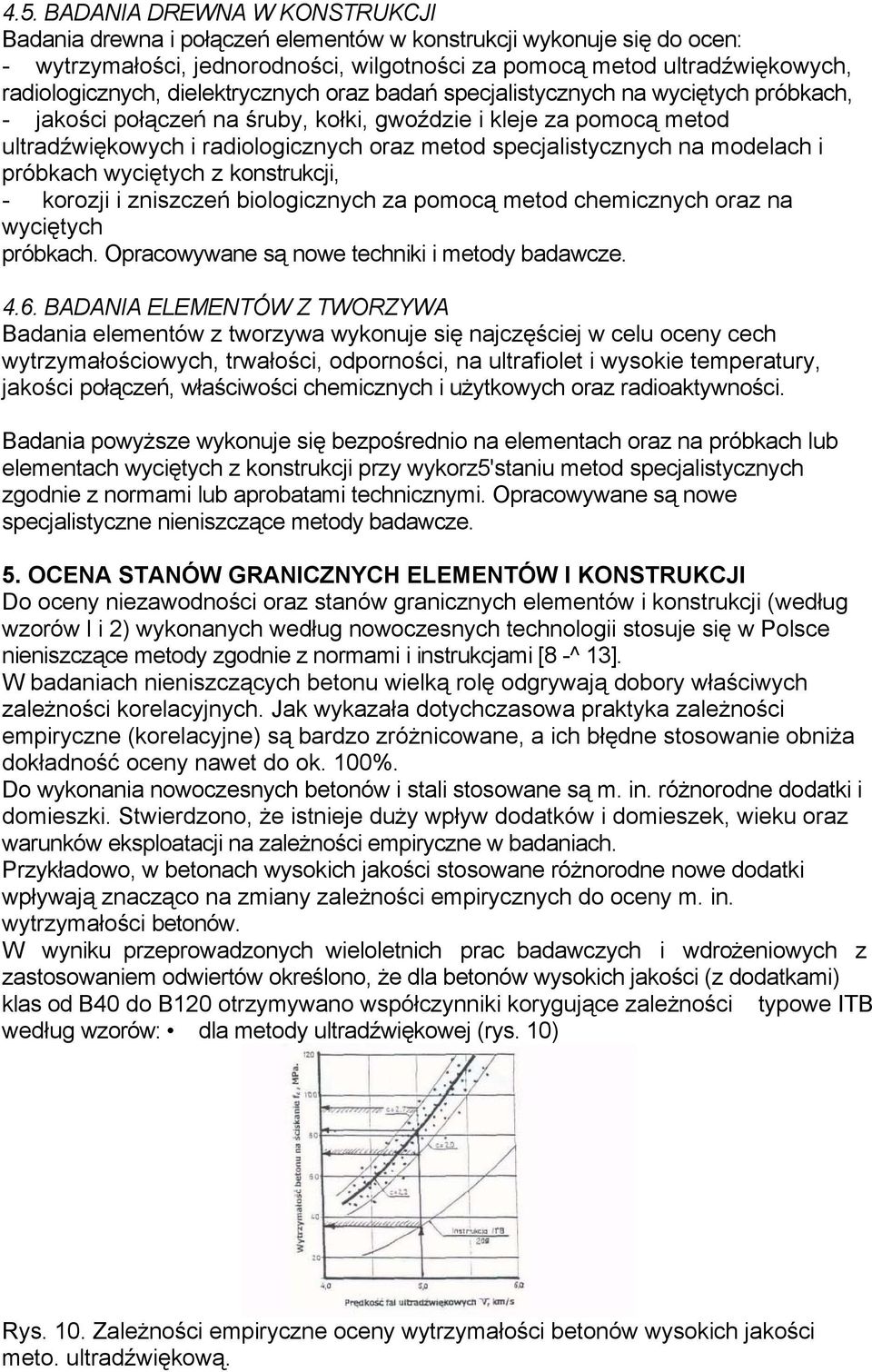 specjalistycznych na modelach i próbkach wyciętych z konstrukcji, - korozji i zniszczeń biologicznych za pomocą metod chemicznych oraz na wyciętych próbkach.