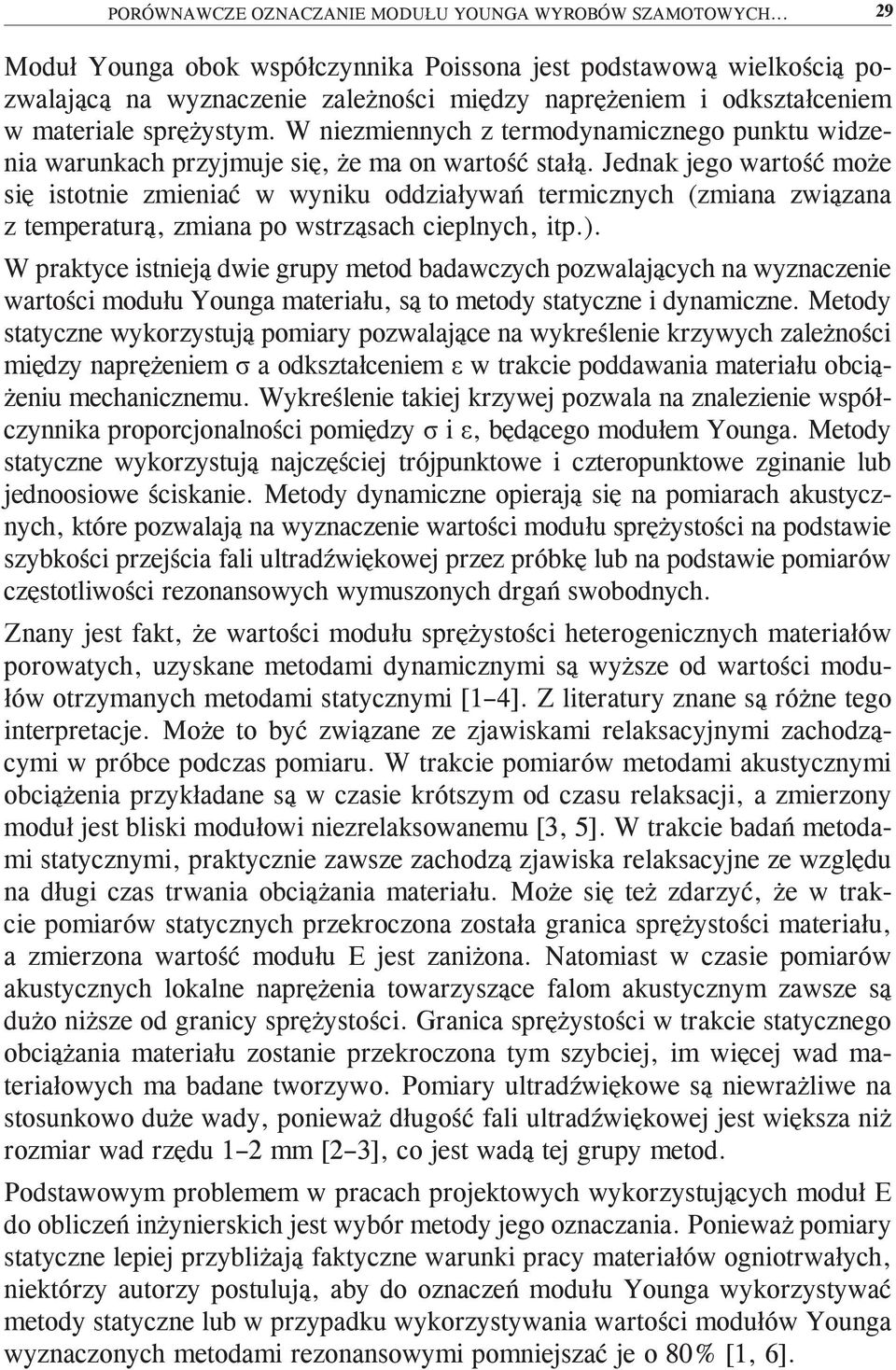 W niezmiennych z termodynamicznego punktu widzenia warunkach przyjmuje się, że ma on wartość stałą.