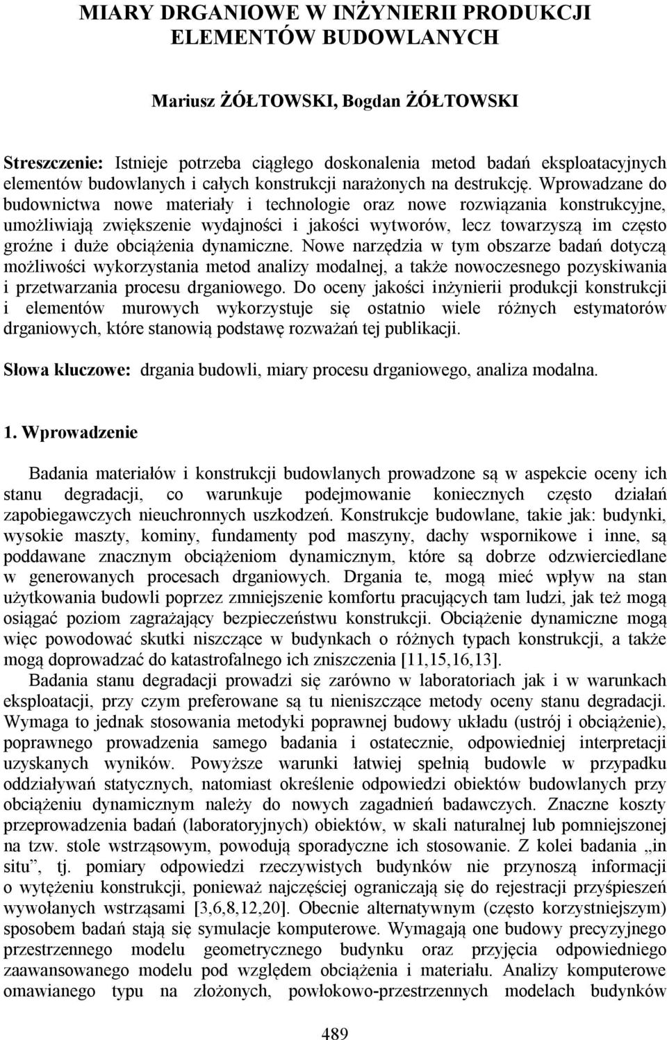 Wprowadzane do budownictwa nowe materiały i technologie oraz nowe rozwiązania konstrukcyjne, umożliwiają zwiększenie wydajności i jakości wytworów, lecz towarzyszą im często groźne i duże obciążenia