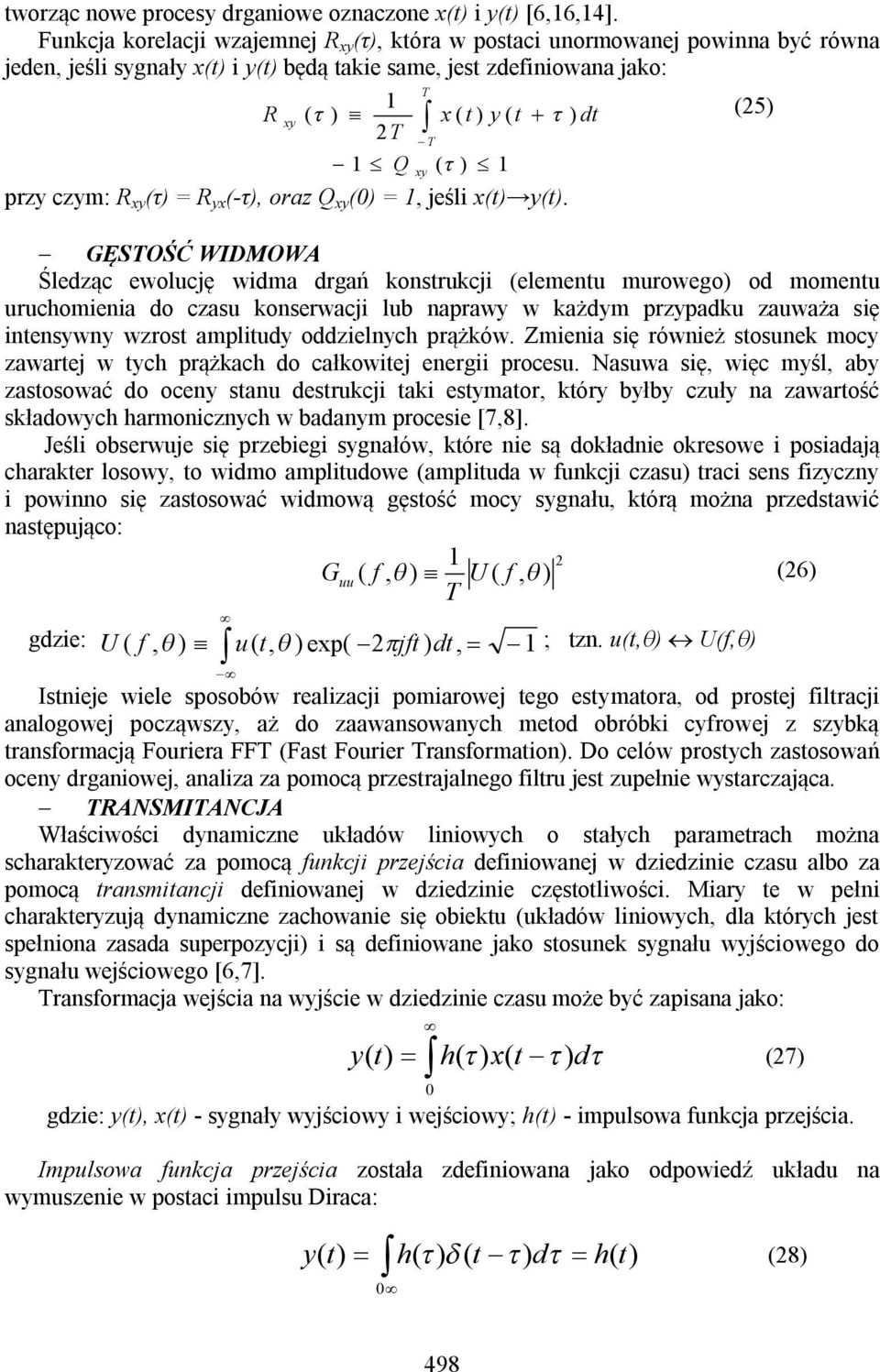 czym: R y (τ) = R y (-τ), oraz Q y () =, jeśli (t) y(t).