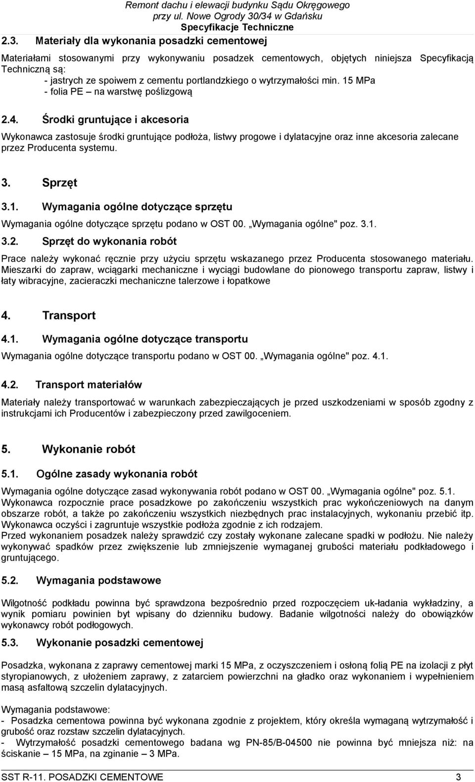 Środki gruntujące i akcesoria Wykonawca zastosuje środki gruntujące podłoża, listwy progowe i dylatacyjne oraz inne akcesoria zalecane przez Producenta systemu. 3. Sprzęt 3.1.