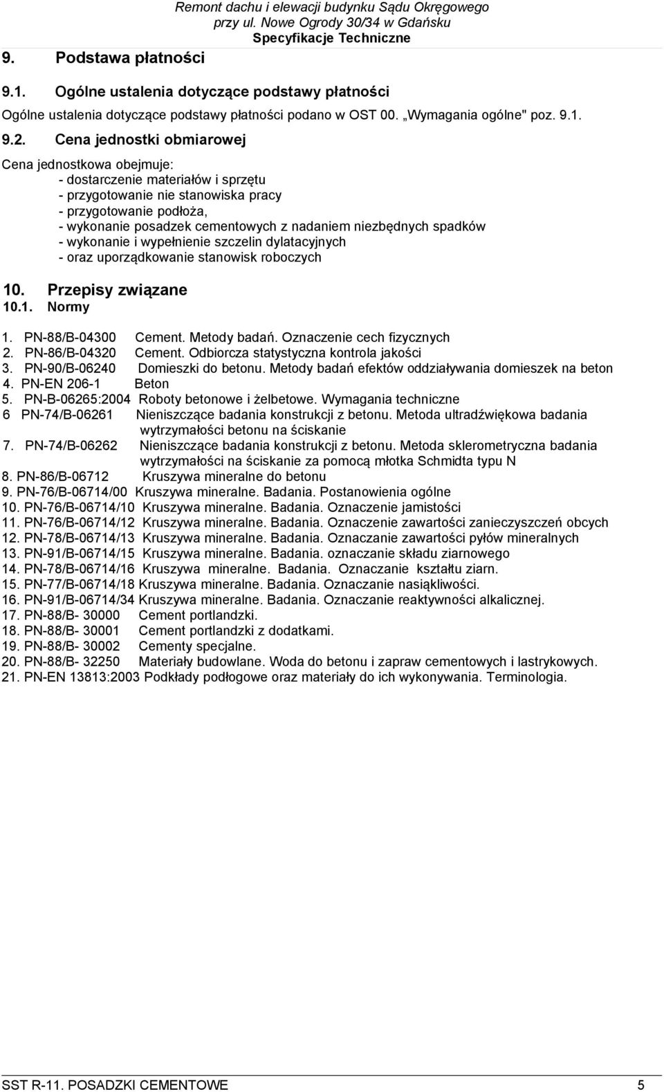 niezbędnych spadków - wykonanie i wypełnienie szczelin dylatacyjnych - oraz uporządkowanie stanowisk roboczych 10. Przepisy związane 10.1. Normy 1. PN-88/B-04300 Cement. Metody badań.