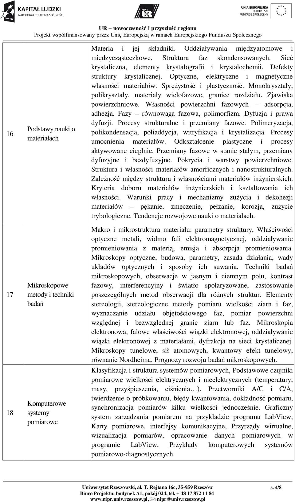 Sprężystość i plastyczność. Monokryształy, polikryształy, materiały wielofazowe, granice rozdziału. Zjawiska powierzchniowe. Własności powierzchni fazowych adsorpcja, adhezja.