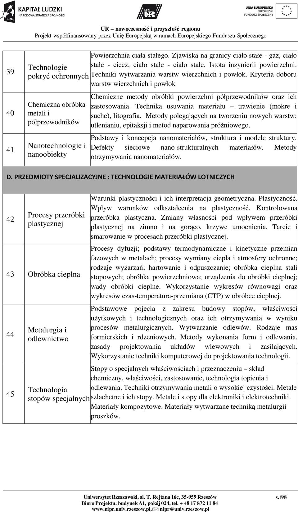 Kryteria doboru warstw wierzchnich i powłok Chemiczna obróbka metali i półprzewodników Nanotechnologie i nanoobiekty Chemiczne metody obróbki powierzchni półprzewodników oraz ich zastosowania.