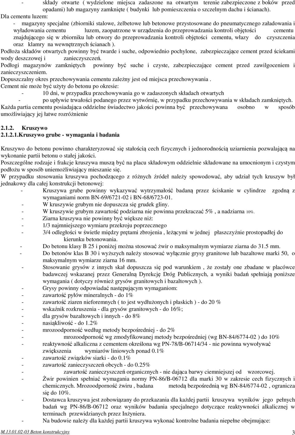 kontroli objętości cementu znajdującego się w zbiorniku lub otwory do przeprowadzania kontroli objętości cementu, włazy do czyszczenia oraz klamry na wewnętrznych ścianach ).