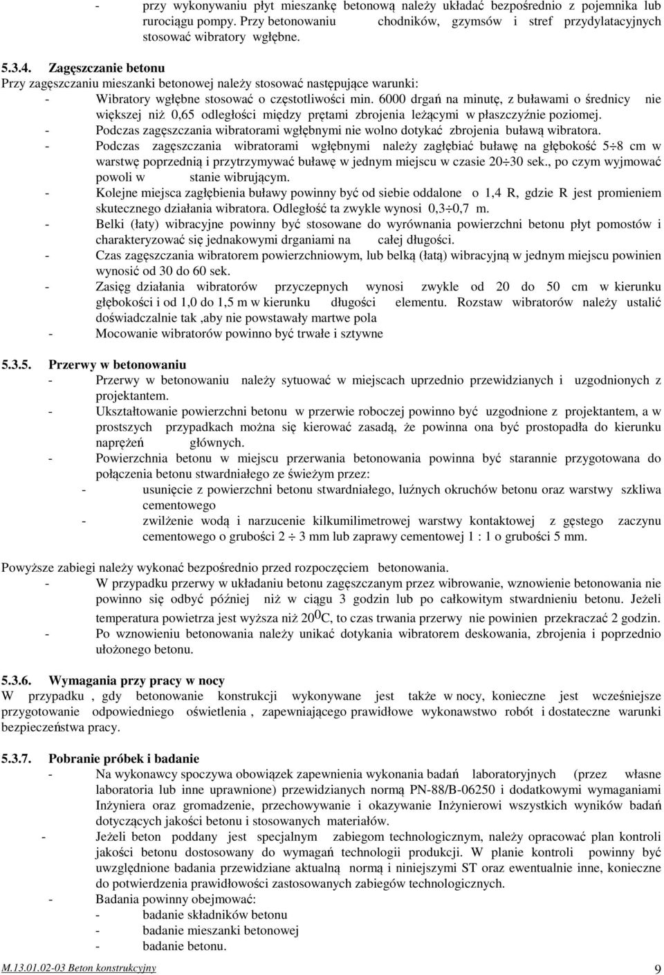 6000 drgań na minutę, z buławami o średnicy nie większej niż 0,65 odległości między prętami zbrojenia leżącymi w płaszczyźnie poziomej.