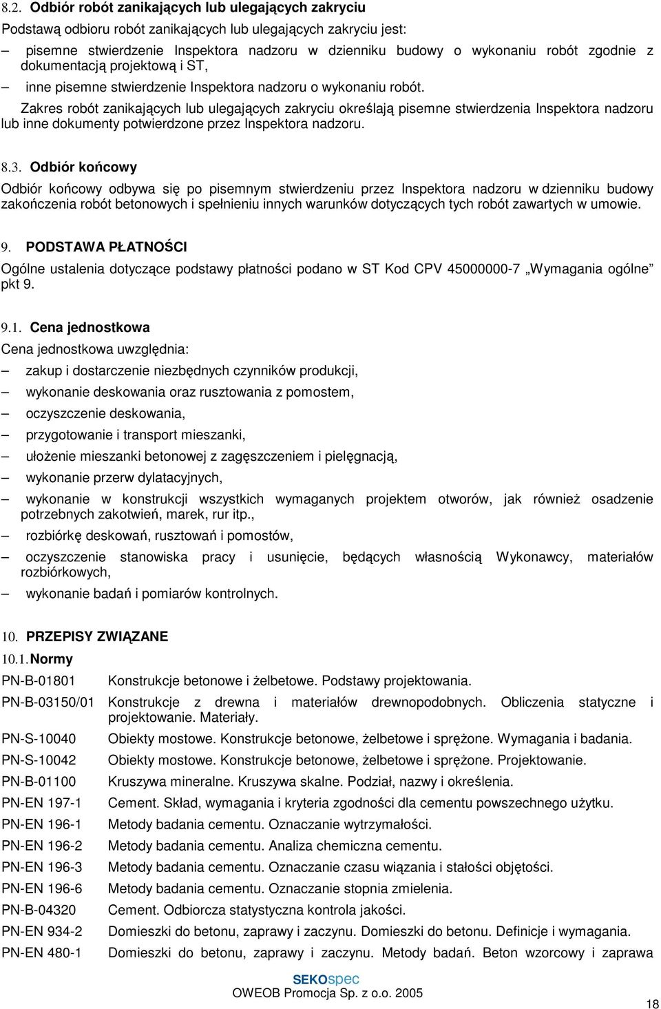 Zakres robót zanikających lub ulegających zakryciu określają pisemne stwierdzenia Inspektora nadzoru lub inne dokumenty potwierdzone przez Inspektora nadzoru. 8.3.