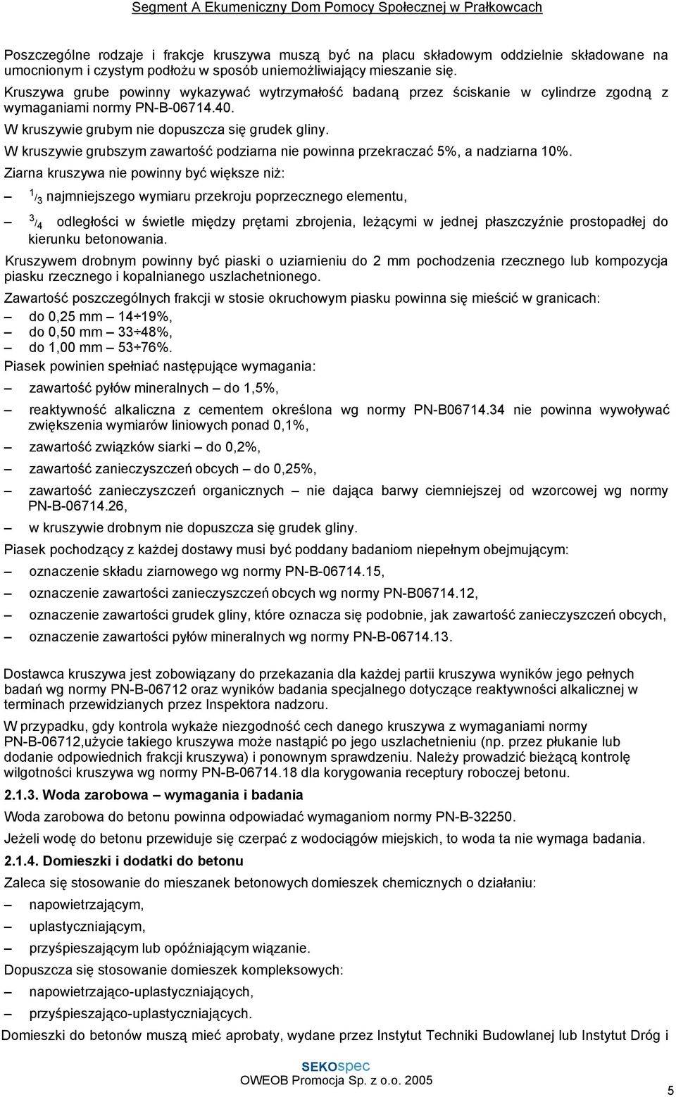 W kruszywie grubszym zawartość podziarna nie powinna przekraczać 5%, a nadziarna 10%.