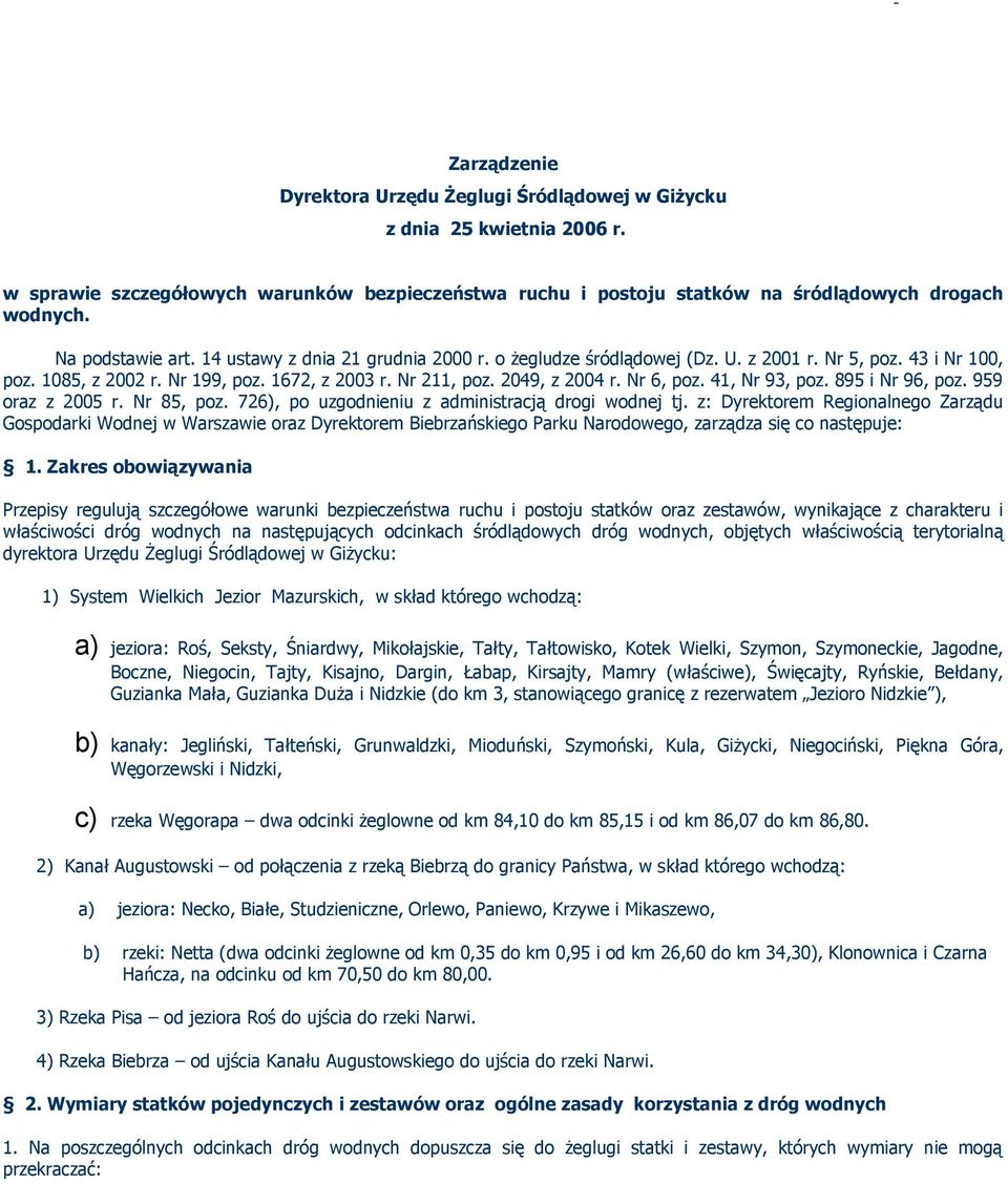 Nr 6, poz. 41, Nr 93, poz. 895 i Nr 96, poz. 959 oraz z 2005 r. Nr 85, poz. 726), po uzgodnieniu z administracją drogi wodnej tj.