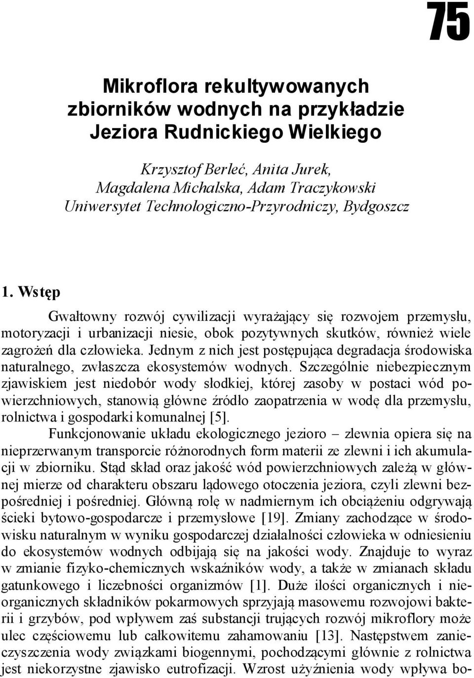 Wstęp Gwałtowny rozwój cywilizacji wyrażający się rozwojem przemysłu, motoryzacji i urbanizacji niesie, obok pozytywnych skutków, również wiele zagrożeń dla człowieka.