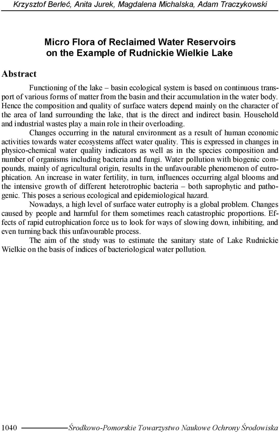 Hence the composition and quality of surface waters depend mainly on the character of the area of land surrounding the lake, that is the direct and indirect basin.