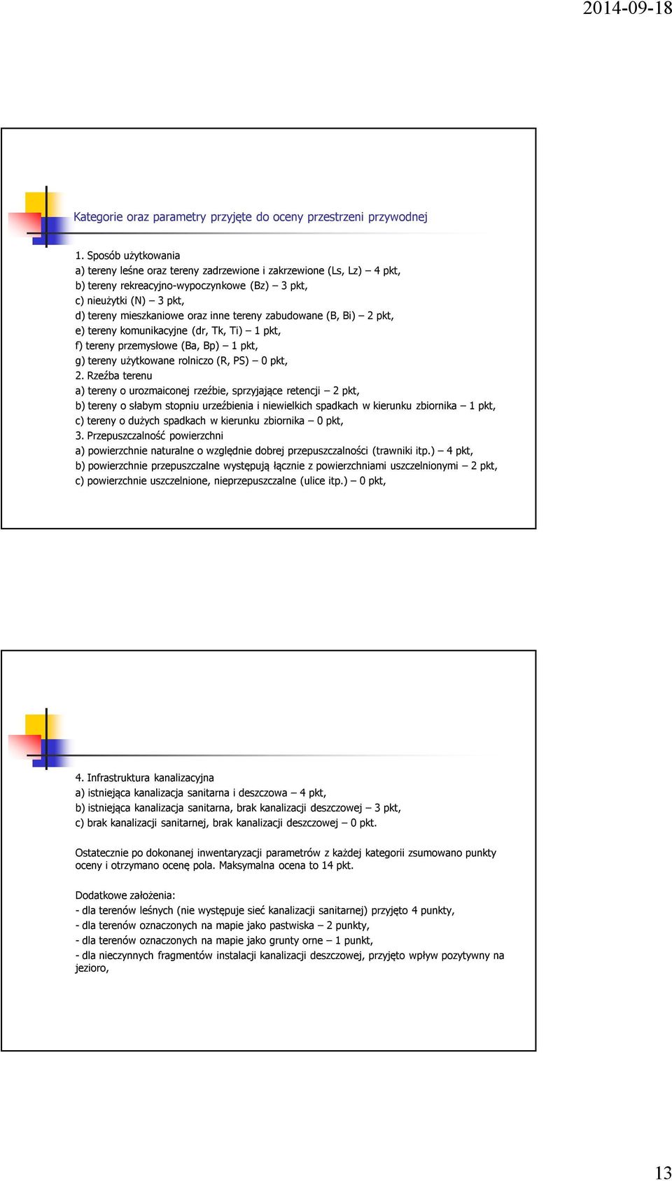 zabudowane (B, Bi) 2 pkt, e) tereny komunikacyjne (dr, Tk, Ti) 1 pkt, f) tereny przemysłowe (Ba, Bp) 1 pkt, g) tereny użytkowane rolniczo (R, PS) 0 pkt, 2.